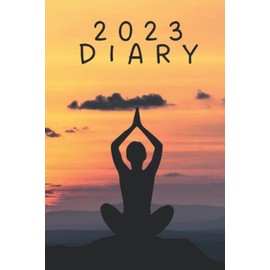 2023 Diary: 6" x 9" Diary With a Yoga Themed Cover / journal, schedule organiser, daily / weekly / monthly calendar, personal agenda, appointment book
