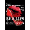 Never Underestimate The Power Of Red Lips & High Heels: