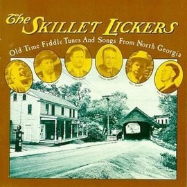 The Skillet Lickers: Old Time Fiddle Tunes & Songs from North Georgia