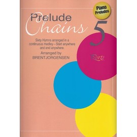 Prelude Chains 5: Sixty Hymns Arranged in a Continuous Medley - Start Anywhere, End Anywhere (Prelude Chains 5) (Prelude Chains 5)