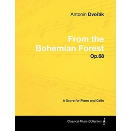 Anton N DVO K - From the Bohemian Forest - Op.68 - A Score for Piano and Cello