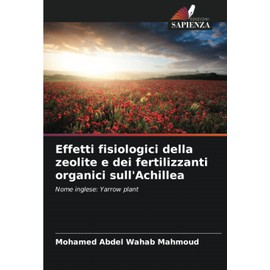 Effetti fisiologici della zeolite e dei fertilizzanti organici sull'Achillea: Nome inglese: Yarrow plant
