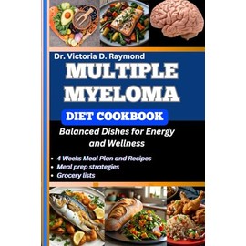 MULTIPLE MYELOMA DIET COOKBOOK: Balanced Dishes for Energy and Wellness