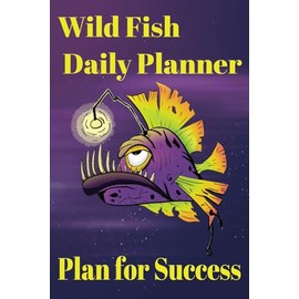 Wild Fish Daily Planner Planning for the Daily Needs of Every Wild Fish