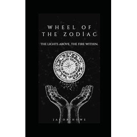 Wheel Of The Zodiac: The Lights Above, The Fire Within.