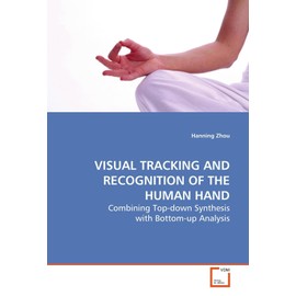 VISUAL TRACKING AND RECOGNITION OF THE HUMAN HAND: Combining Top-down Synthesis with Bottom-up Analysis