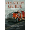 CDL Study Guide 2022-2023: A Comprehensive and Up-to-Date Guide to