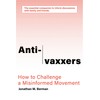 Anti-vaxxers: How to Challenge a Misinformed Movement