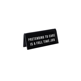 CGB Giftware | It's A Sign 'Pretending To Care Is A Full Time Job' Black Desk Sign | Made in the UK | GB08495