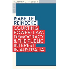 Courting Power: Law, Democracy & the Public Interest in Australia