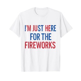 funny shirt for couple men women Just Here For The Fireworks T-Shirt