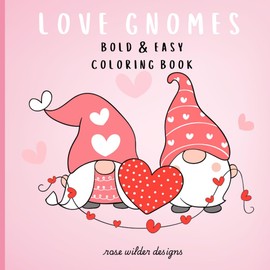 Love Gnomes Bold & Easy Coloring Book: Cute and Cozy Valentine's Day