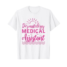 Dermatology Medical Assistant T-Shirt