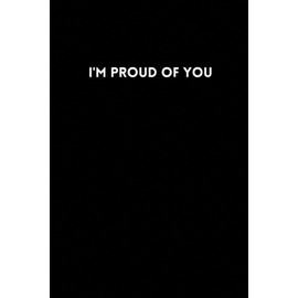 I'm Proud Of You: The 120 page lined notebook to give to those you love - Work - Family - Girlfriend / boyfriend - Gift ideas for men / women, colleagues / colleagues. ... | 6x9 inch (A5)