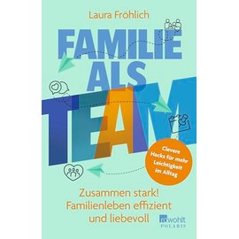 Familie als Team: Zusammen stark! Familienleben effizient und liebevoll | Clevere Hacks für mehr Leichtigkeit im Alltag