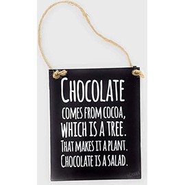 CHOCOLATE comes from COCOA, which is a tree. That makes it a plant Chocolate is a SALAD 4"x6" Aluminum sign