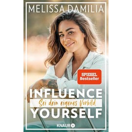 Influence yourself!: Sei dein eigenes Vorbild (Die beliebte Influencerin über Selbstvertrauen und Selbstliebe)