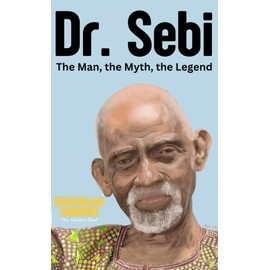 Dr. Sebi: The Man, the Myth, the Legend