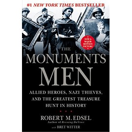 The Monuments Men: Allied Heroes, Nazi Thieves, and the Greatest Treasure Hunt in History