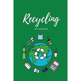 Recycling Notebook: Zero Waste Diary, Protect Earth Log, Reduce Trash Book, Reuse Journal, Writing Your Recycle Ideas List & Notes, Gift For Kids & Adults, Personal, Home or School
