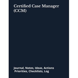 Certified Case Manager (CCM): Journal, Notes, Ideas, Actions, Priorities, Checklists, Log | Tool for Daily Goal Setting Tracker | Time Management | ... | Project Office Book Gifts for Meetings