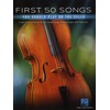 First 50 Songs You Should Play on Cello: A Must-Have