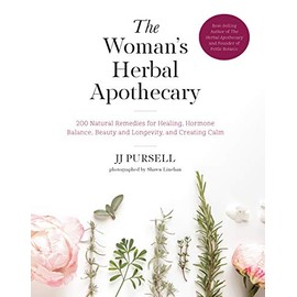 The Woman's Herbal Apothecary: 200 Natural Remedies for Healing, Hormone Balance, Beauty and Longevity, and Creating Calm