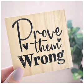 Prove Them Wrong Solid Wood Freestanding Plaque. Uplifting Affirmation Mantra Motivational Self Care Wooden Shelf or Desk Decor. Home Ornament. Daughter Aunt Friend Mum Gift