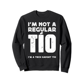 NOT A REGULAR TIO, A TECH GADGET UNCLE Sweatshirt