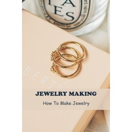 Jewelry Making: How To Make Jewelry
