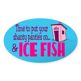 CafePress Shanty Panties Ice Fishing Oval Sticker Oval Car Bumper Sticker