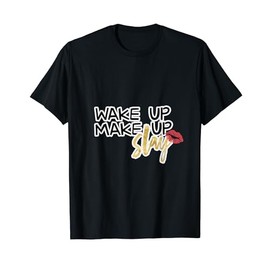 Wake Up Make Up Slay T Shirt For Artists & Influencers