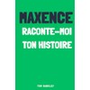 Maxence, raconte moi ton histoire