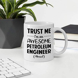 Great Gift For Men Women Coworker Employee Appreciation Day, Trust Me I'm An Awesome PETROLEUM ENGINEER Almost 11OZ White Ceramic Mug