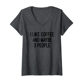 Womens I like Coffee And Maybe 3 People T Shirt V-Neck T-Shirt