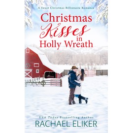 Christmas Kisses in Holly Wreath: A Small Town Christmas Romance (A Sweet Christmas Billionaire Romance, Band 2)
