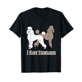 I Have Standards Poodle Dog Pet Owner Canine Love T-Shirt for Men Women