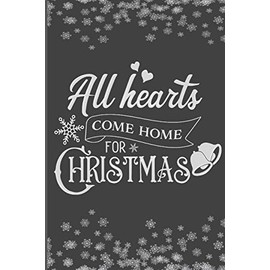 All Hearts Come Home For Christmas: Christmas Blank Journal, Christmas Writing Notebook, Christmas Notebook, Novelty Gift Notebook, 6x9 Notebook, 110 Pages, Black Cover