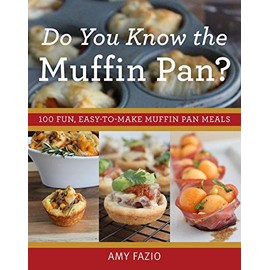 Do You Know the Muffin Pan?: 100 Fun, Easy-to-Make Muffin Pan Meals