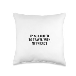 Statement Blend I'm so Excited to Travel with My Friends Throw Pillow, 16x16, Multicolor