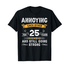 Annoying Each Other For 25 Years 25th Wedding Anniversary T-Shirt