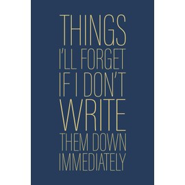 Things I'll Forget If I Don't Write Them Down Immediately: 6 x 9 Blank Lined Notebook Journal Navy - Funny Saying Sarcastic Work Gag Gift for Office Coworkers, Employees, Adults, Older Men Women, Boss