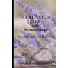HEAL YOUR LIFE WITH AROMATHERAPY: Aromatherapy and emotions