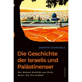 Die Geschichte der Israelis und Palästinenser: Der Nahost-Konflikt aus Sicht derer, die ihn erleben Hochaktuell und neu überarbeitet: Das Standardwerk ... von der Staatsgründung bis zum Hamas-Angriff