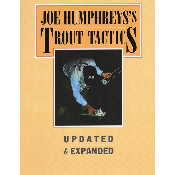 Joe Humphreys's Trout Tactics: Updated & Expanded