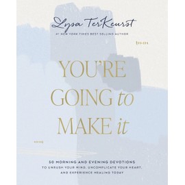 You're Going to Make It: 50 Morning and Evening Devotions to Unrush Your Mind, Uncomplicate Your Heart, and Experience Healing Today