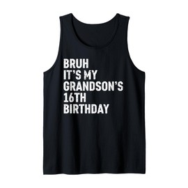 Bruh It's My Grandson's 16th Birthday 16 Year Old OMG Funny Tank Top