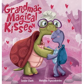 Grandma's Magical Kisses: A Book about the Power of a Grandma's Kiss and Never-ending Love