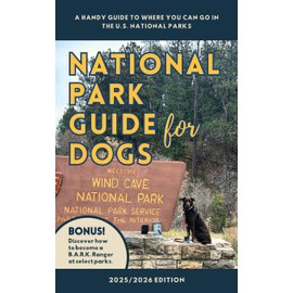 National Park Guide for Dogs: A handy guide to where you can go in the U.S. National Parks – 2025-2026 Edition (Dogs in National Parks)