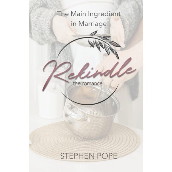 The Main Ingredient in Marriage: Helpful notations from the Rekindle